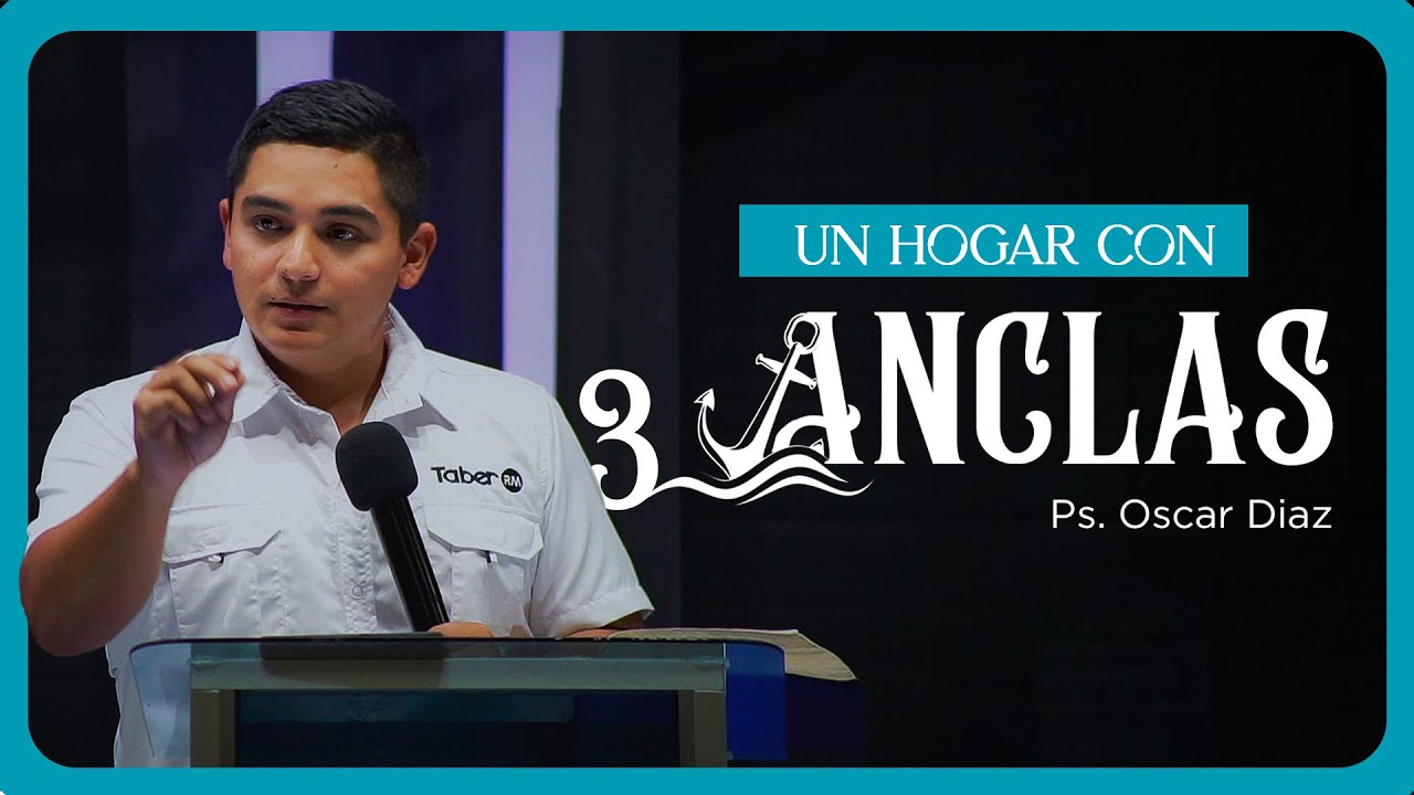 Un Hogar con Tres Anclas | Ps. Oscar Díaz