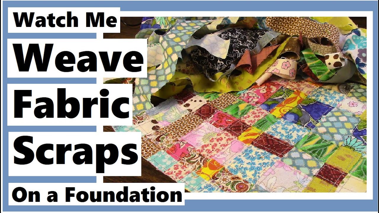 Watch Me Weave Fabric Scraps On a Foundation