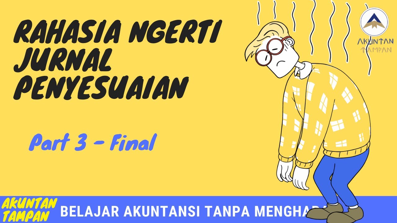 JURNAL PENYESUAIAN MUDAH TANPA MENGHAPAL 3- Seri Ngerti Akuntansi Tanpa Menghapal [PART 10]
