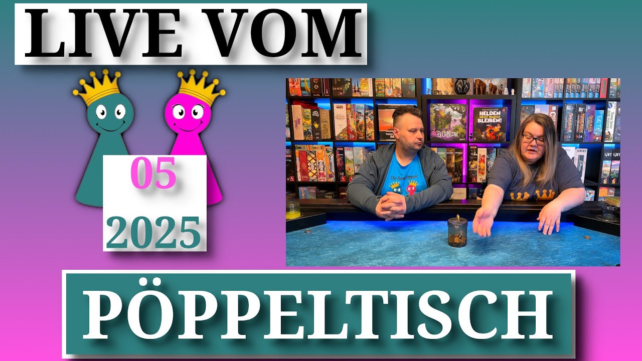 Live vom 👑Pöppeltisch👑 🎲Mai 2025🎲