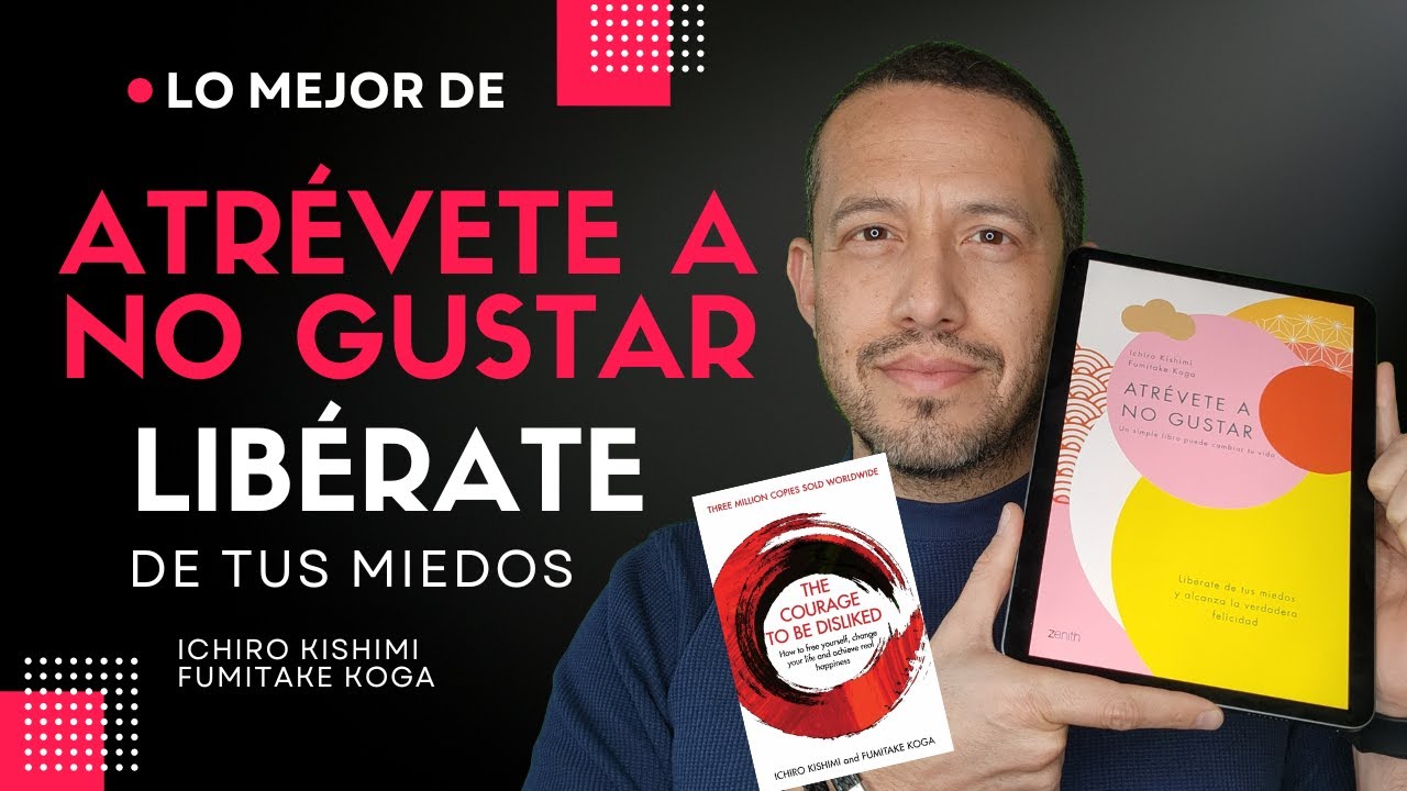 Atrévete a no gustar de Fumitake Koga e Ichiro Kishimi | Resumen | Reseña | Principales lecciones