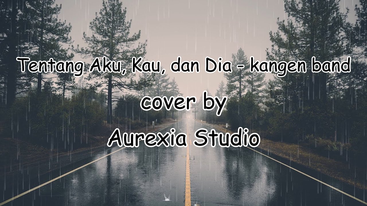 Tentang Aku, Kau, dan Dia - Kangen Band I Cover by Aurexia Studio