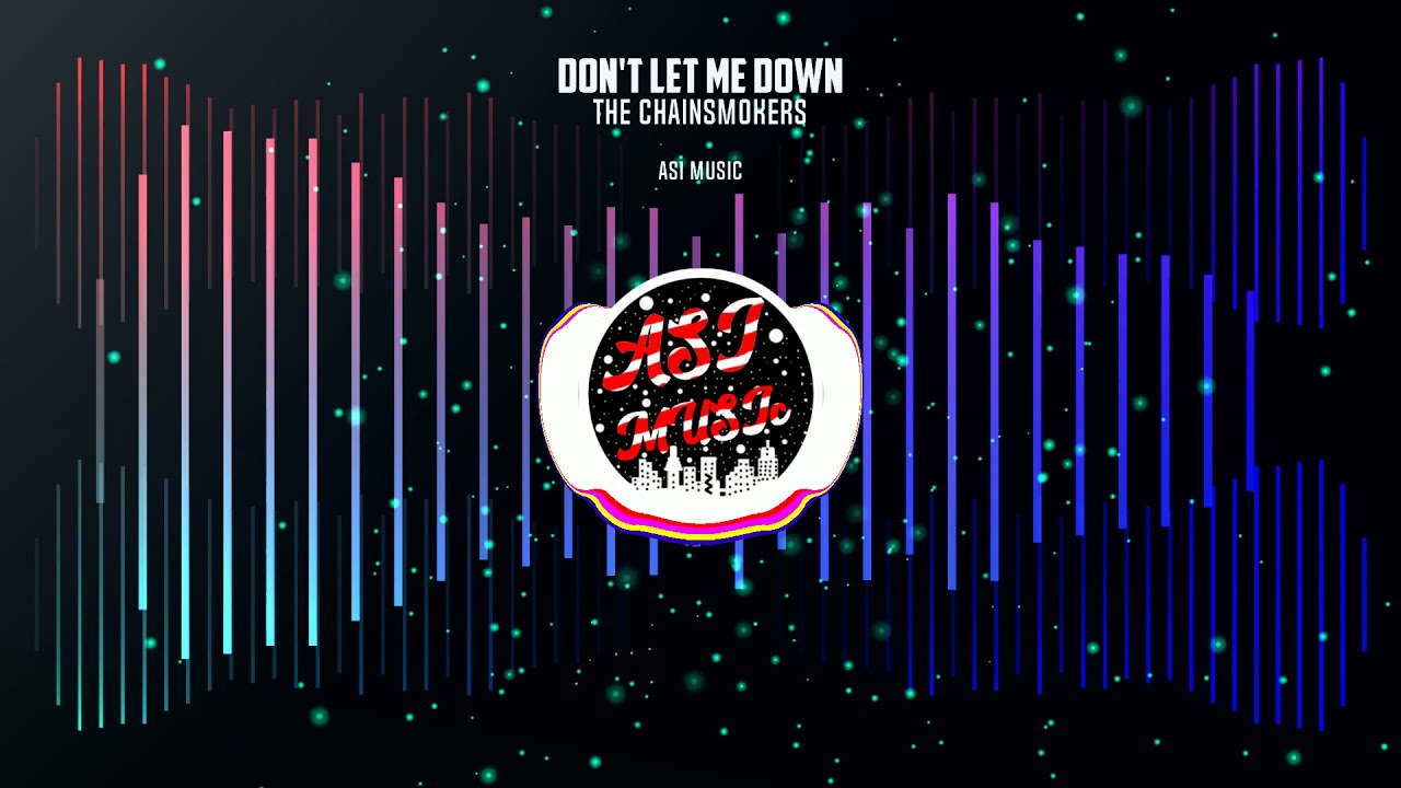 The Chainsmokers - DON'T LET ME DOWN | ASI MUSIC