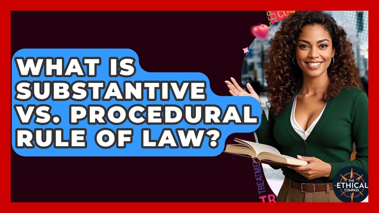 What Is Substantive Vs. Procedural Rule Of Law? - The Ethical Compass