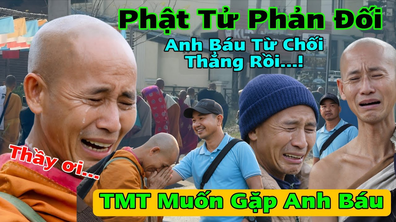 Sáng 1/3 TMT Muốn Gặp Anh Báu Hỏi Ý Kiến Phật Tử Phản Đối Anh Báu Từ Chối Thẳng