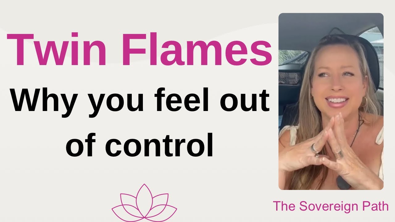 Twin Flames: Why you feel out of control
