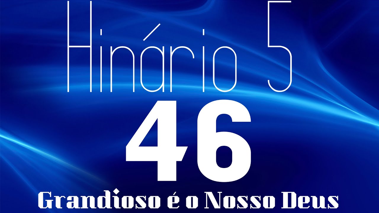 HINO 46 CCB - Grandioso &eacute; o Nosso Deus - HIN&Aacute;RIO 5 COM LETRAS