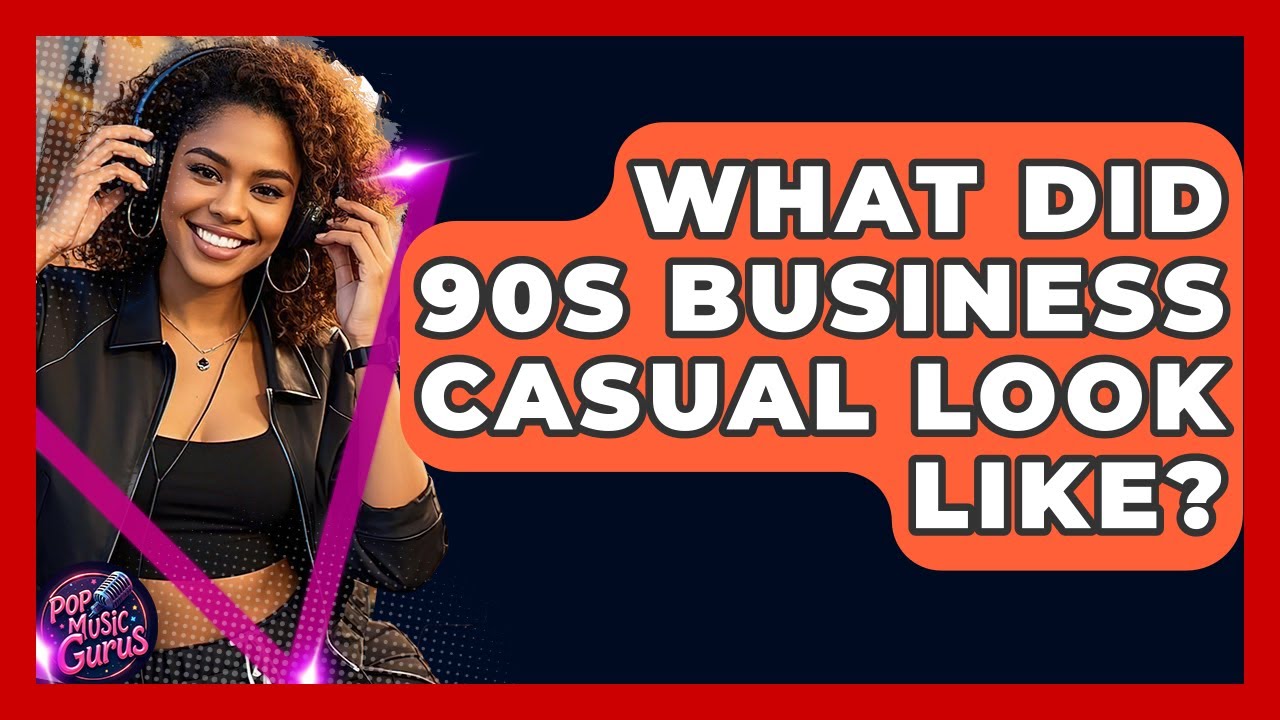What Did 90s Business Casual Look Like? - Pop Music Gurus