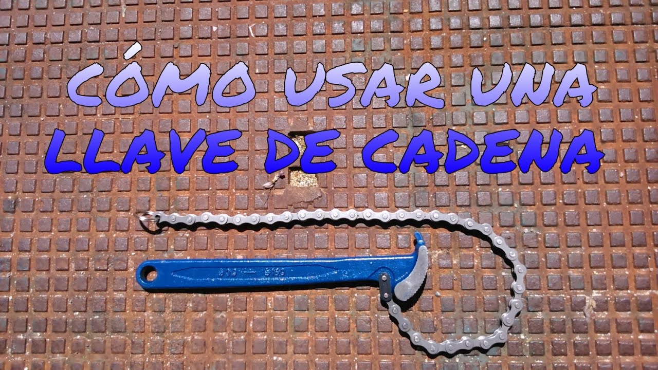 CÓMO USAR Y PARA QUE SIRVE UNA LLAVE DE CADENA