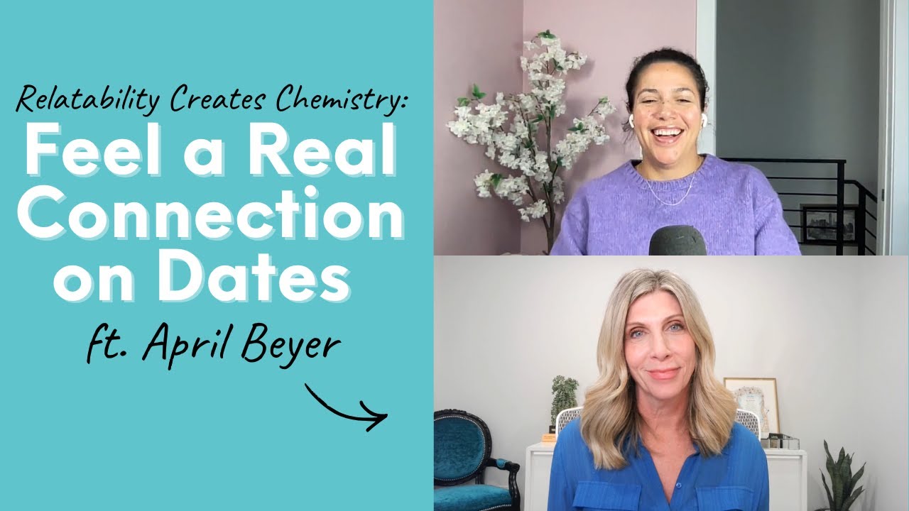 Relatability Creates Chemistry: Feel a Real Connection on Dates ft. April Beyer