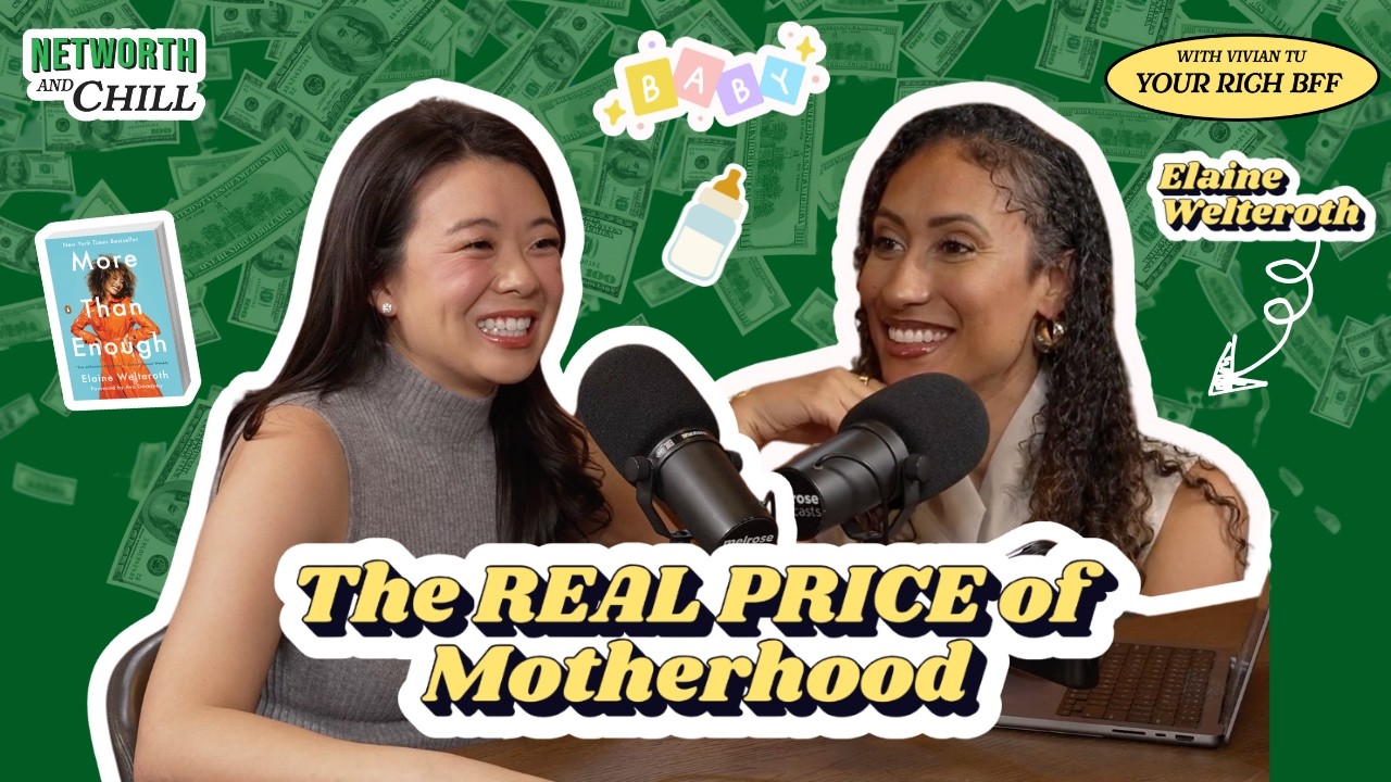 How to Navigate the Cost of Motherhood Ft. Elaine Welteroth | Networth & Chill with Your Rich BFF