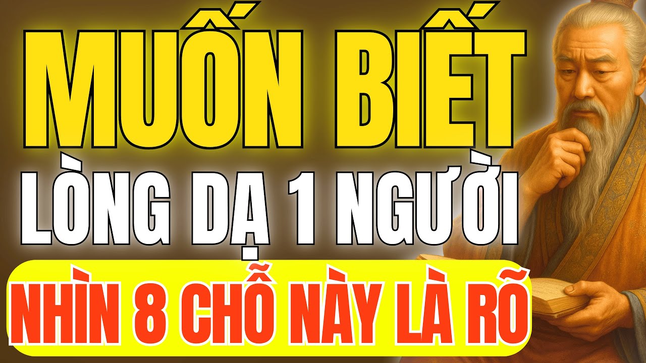 Cổ Nhân Dạy - Muốn Hiểu Rõ Lòng Dạ 1 Người, Cứ Nhìn 8 Chỗ Này Là Biết Ngay Thiện Hay Ác