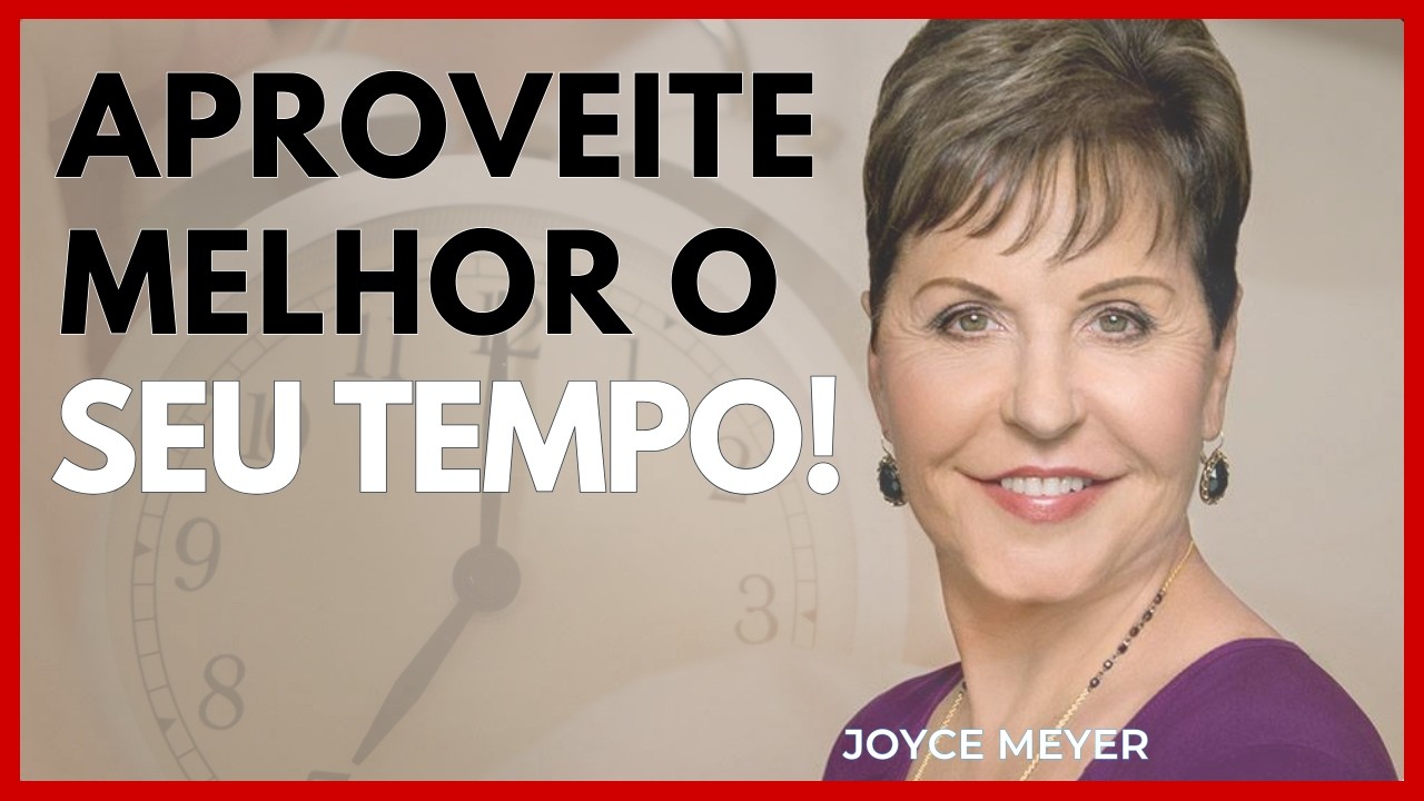 NÃO DESPERDICE SEU TEMPO! A Vida é Curta | Conselhos Práticos e Reflexões Bíblicas - Joyce Meyer