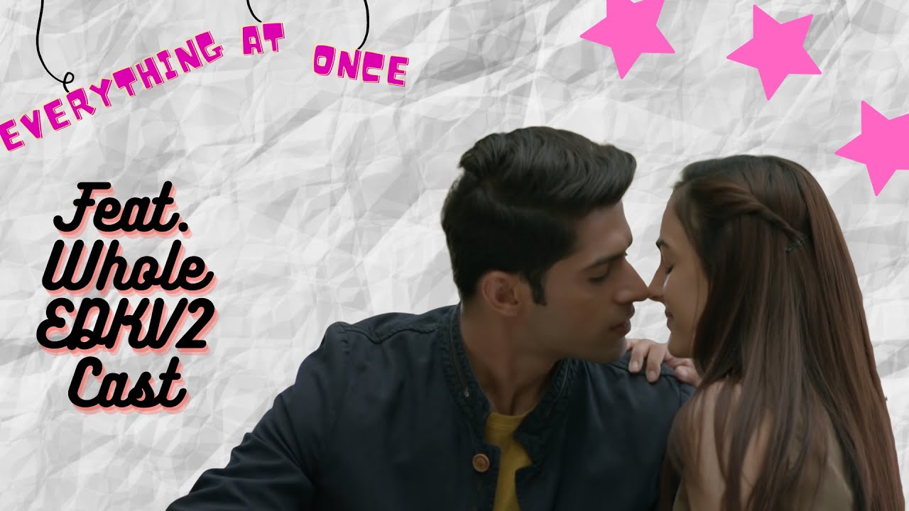 Everything At Once | Featuring Complete EDKV2  Cast  | 😱😱