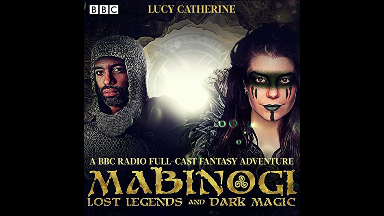 Mabinogi: Lost Legends and Dark Magic: A BBC Radio full-cast fantasy adventure by Lucy Catherine