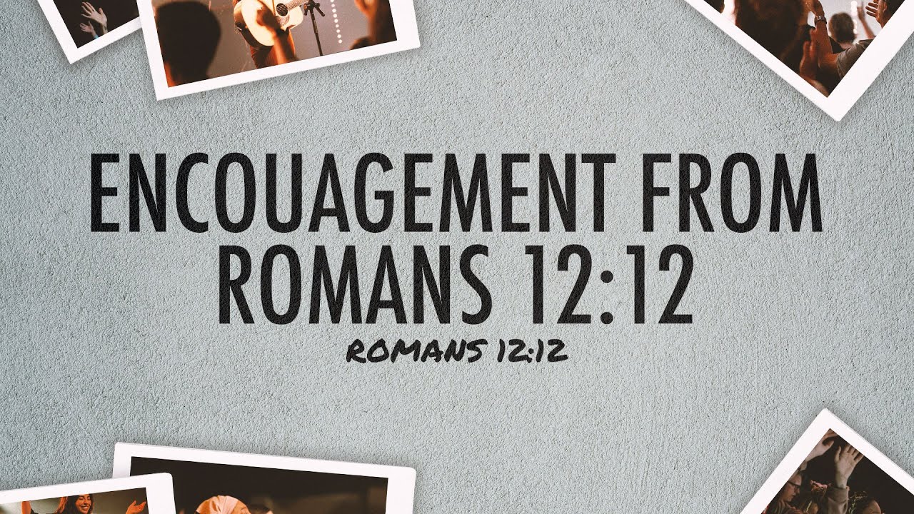 Encouragement from Romans 12:12 | Sun Valley Daily Devotional