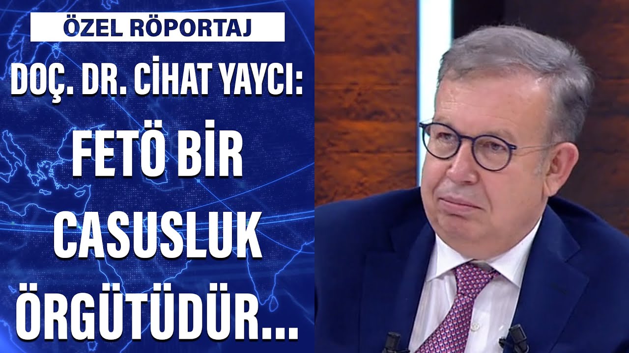 Doç. Dr. Cihat Yaycı: FETÖ bir casusluk örgütüdür...