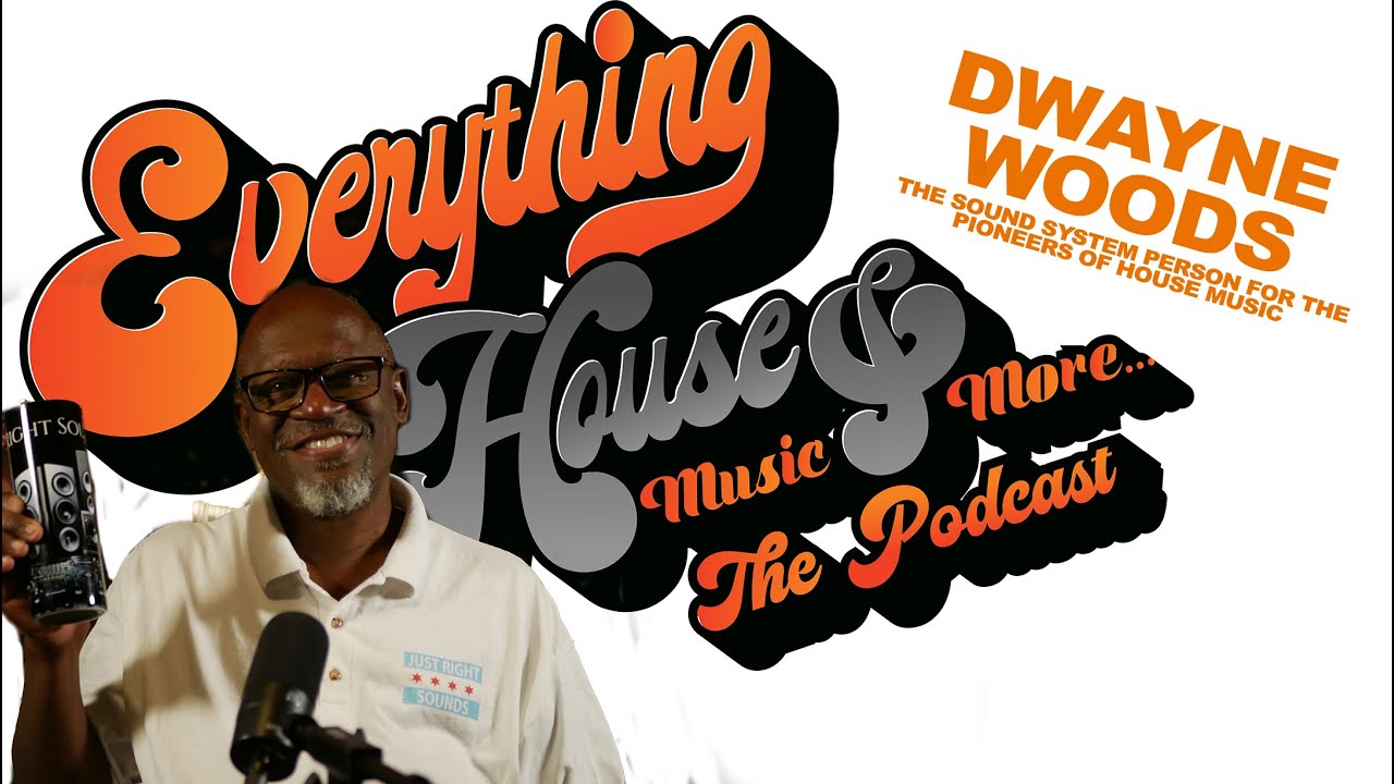 Everything House Music & More... The Podcast | Ep. 36 | Dwayne Woods