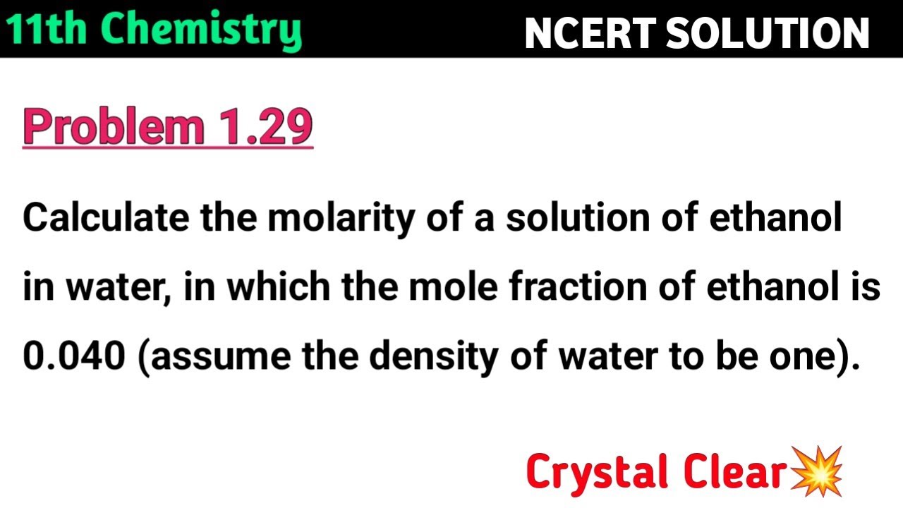 Calculate the molarity of a solution of ethanol in water, in which the mole fraction ofethanol is