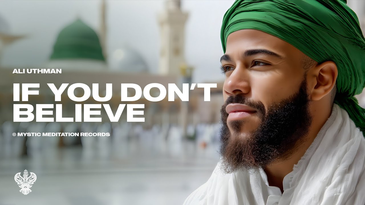 If you don't believe - Ali Uthman | New English Nasheed | Mystic Meditation