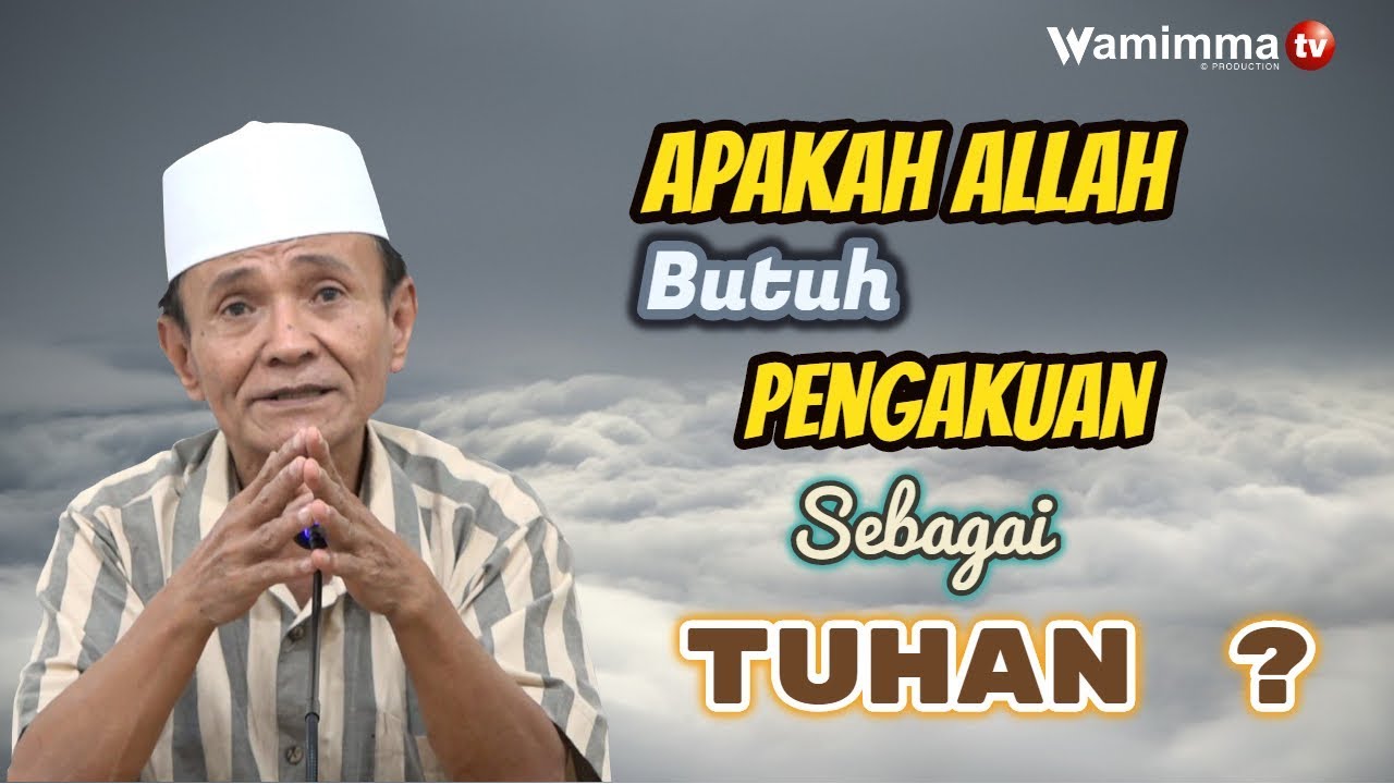 Apakah Allah Butuh Pengakuan Sebagai Tuhan ? Buya Syakur