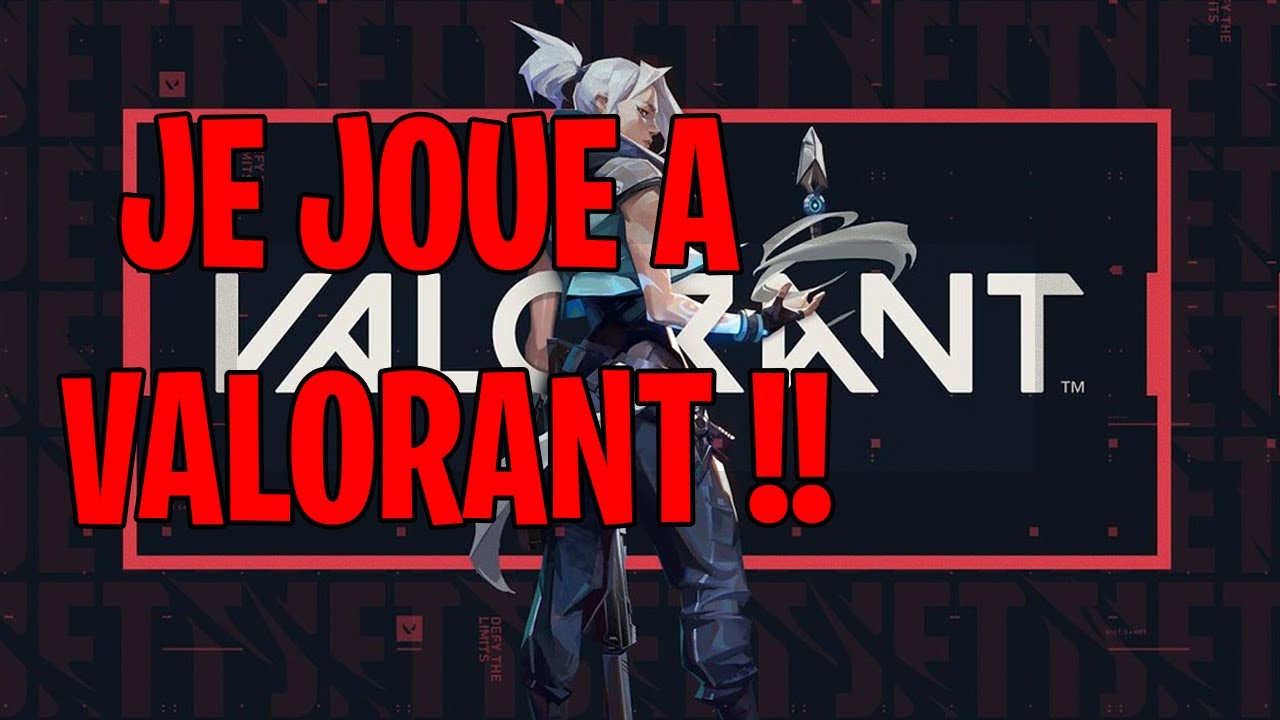 JE JOUE A VALORANT