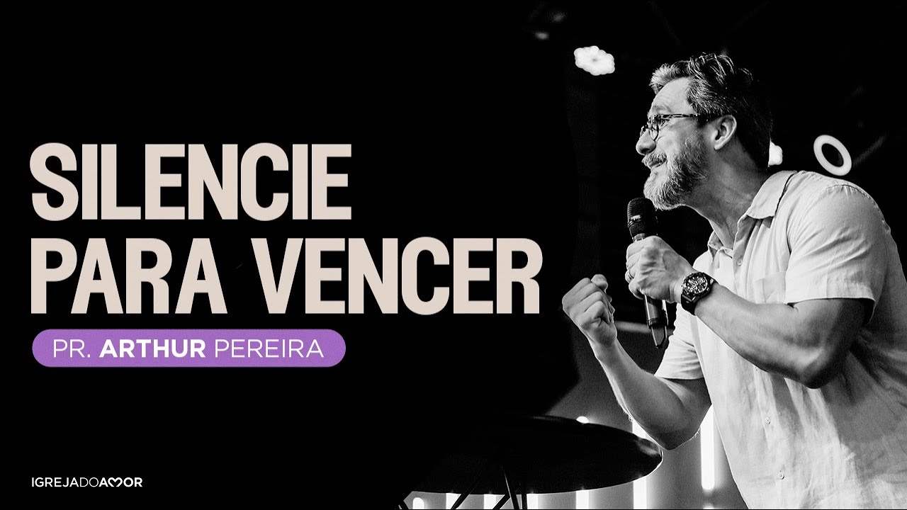 SILENCIE PARA VENCER | Pr. Arthur Pereira - Igreja do Amor