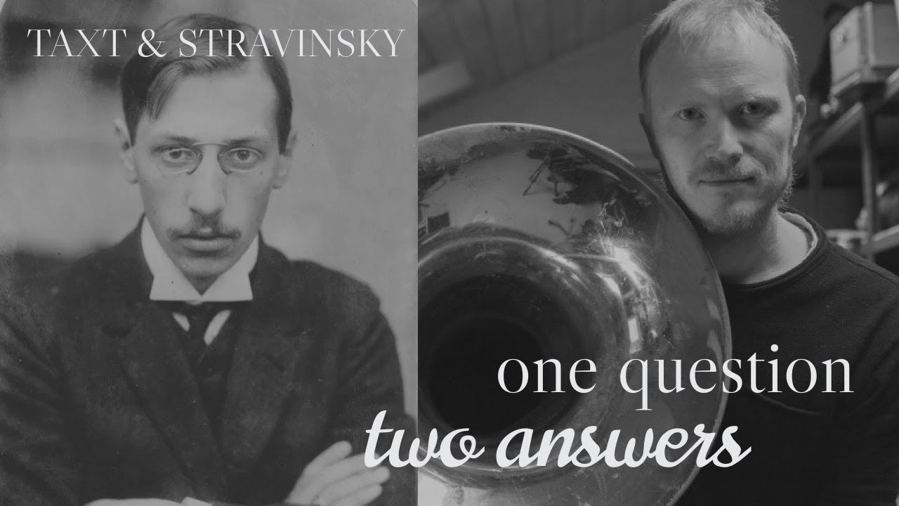 ONE QUESTION, TWO ANSWERS. Taxt & Stravinsky