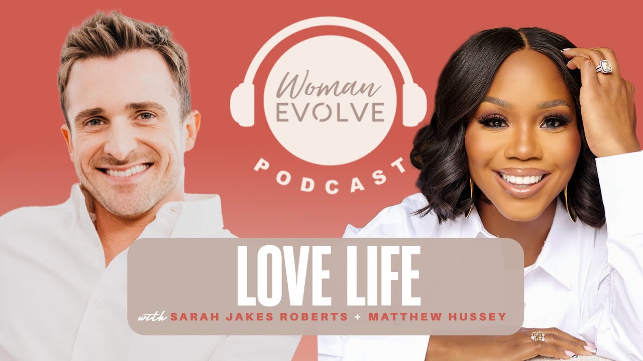 FULL EPISODE: Love Life x Sarah Jakes Roberts & Matthew Hussey | Woman Evolve Podcast