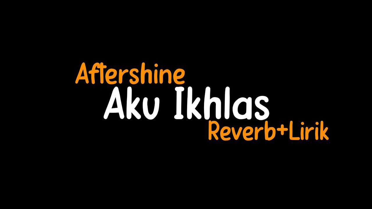 Aku Ikhlas-Aftershine(Reverb+Lirik)(Pancen Iki Dalane)