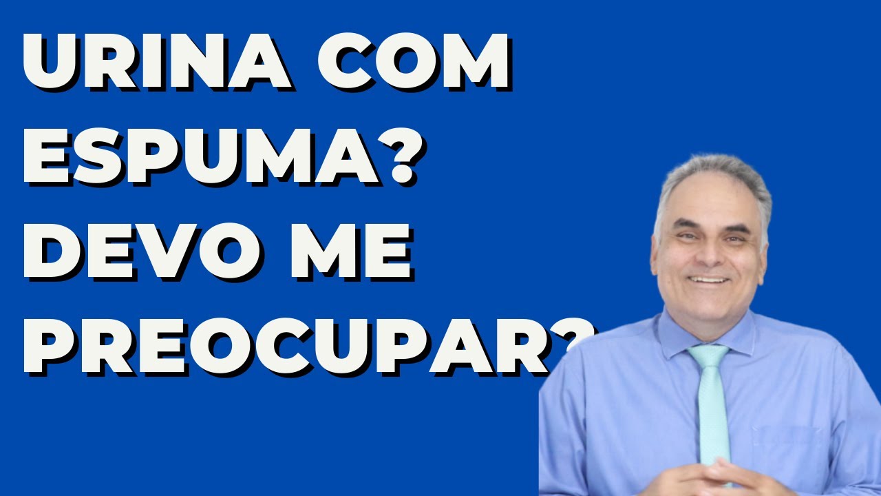 Urina com espuma! Será que preciso me preocupar?