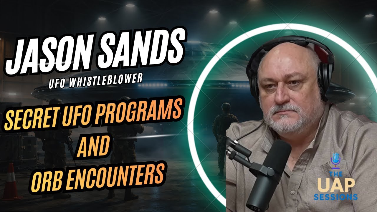 The UAP Sessions: UFO Whistleblower Jason Sands- Government Secrets and Orb Encounters