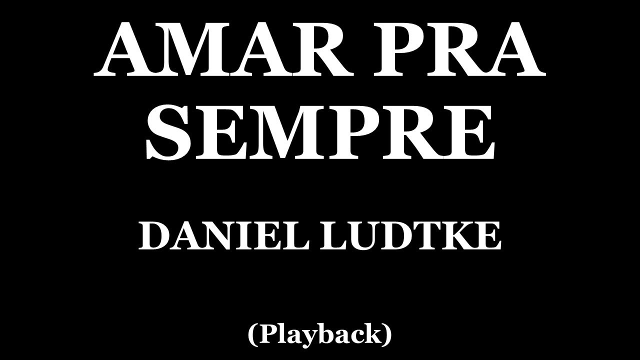 AMAR PRA SEMPRE - DANIEL LUDTKE (PLAYBACK)
