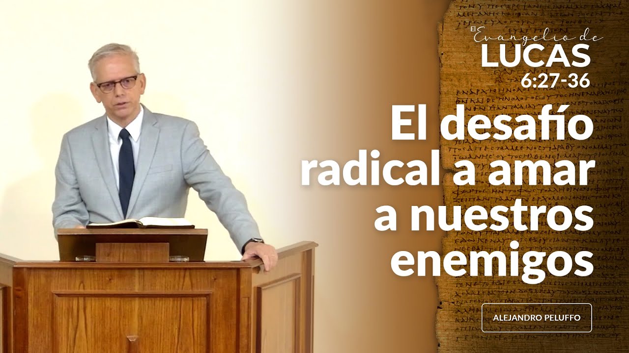 El desafío radical a amar a nuestros enemigos - Alejandro Peluffo - IBML