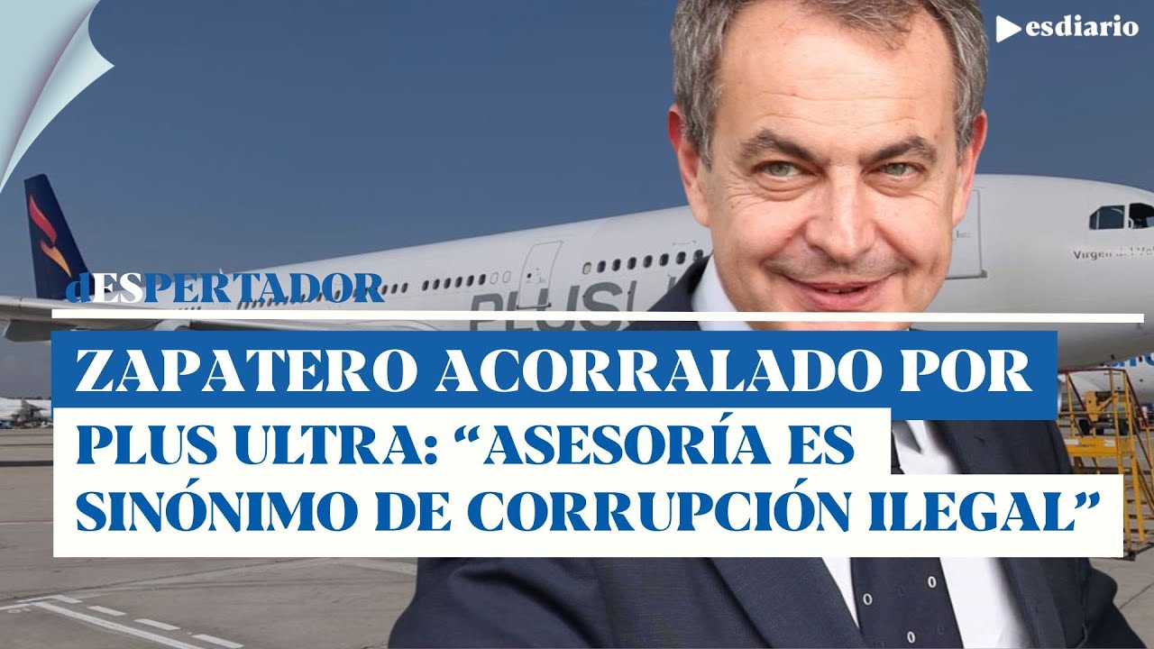 Zapatero, acorralado por Plus Ultra: 
