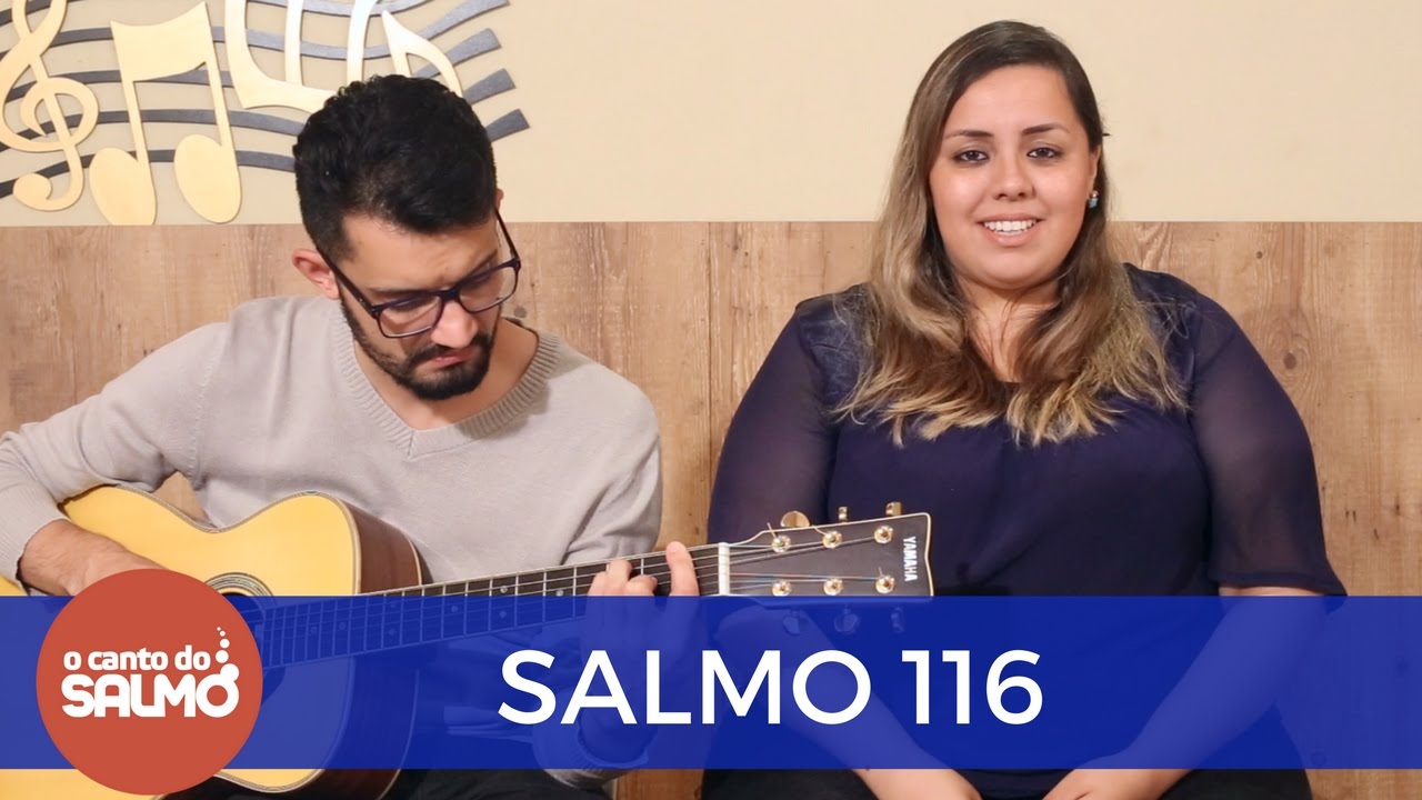 Salmo 116 - IDE POR TODO O MUNDO, A TODOS PREGAI O EVANGELHO - O Canto do Salmo