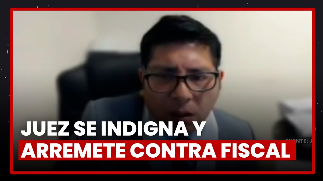 Juez se indigna y arremete contra fiscal por su desempeño en audiencia