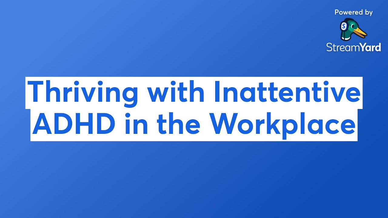 Thriving with Inattentive ADHD in the Workplace
