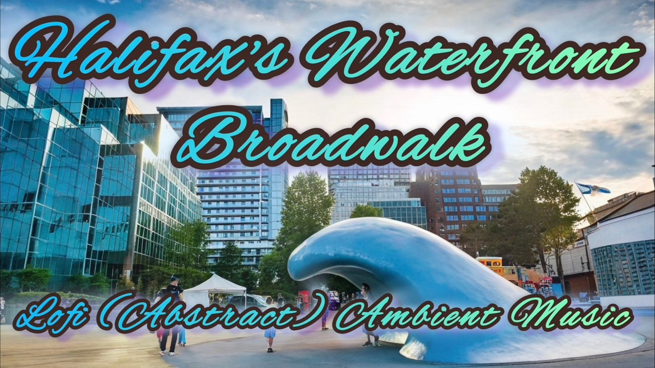 Halifax's Waterfront Broadwalk | Lofi Ambient Series | Lofi To Walk By Water | 2026 Teaser Mix