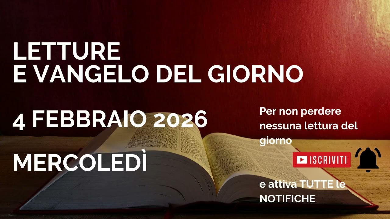 Letture e Vangelo del giorno - Mercoledì 4 Febbraio 2026 Audio letture della Parola Vangelo