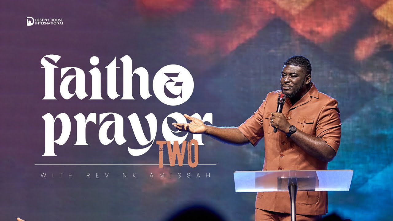 FAITH AND PRAYER TWO WITH REV NK AMISSAH