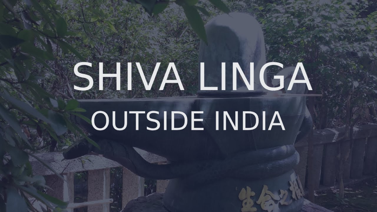 Shiva Linga around the world. Vietnam, Cambodia, Indonesia, Japan, Malaysia, Sri Lanka, Nepal, etc.