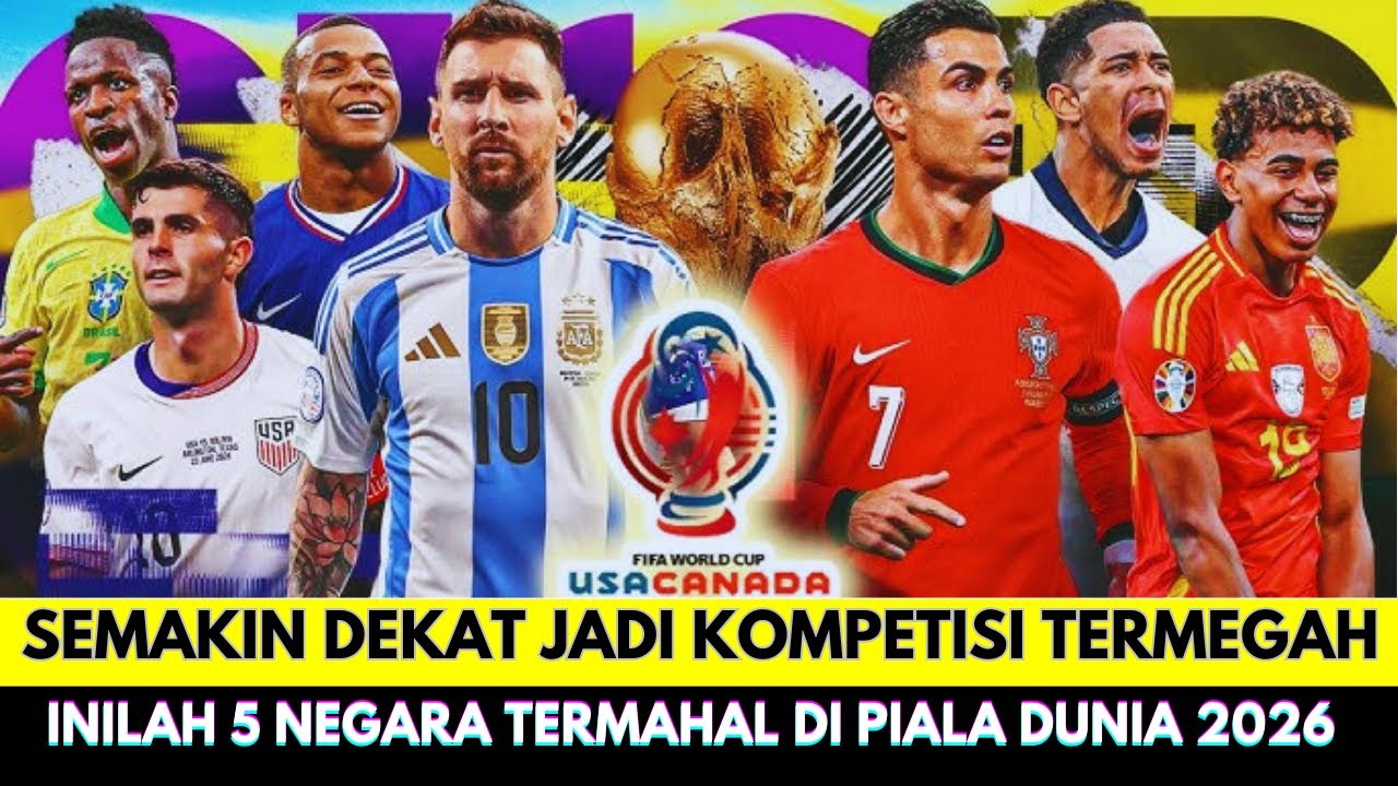 Semakin Dekat Jadi Kompetisi Termegah❗Inilah 5 Negara Termahal di Piala Dunia 2026