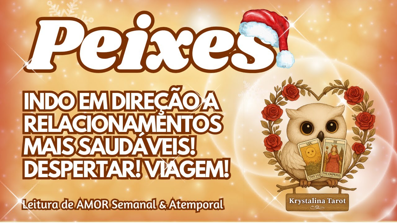 ♓️ PEIXES 💕INDO EM DIREÇÃO A RELACIONAMENTOS MAIS SAUDÁVEIS! DESPERTAR! VIAGEM! ✈️
