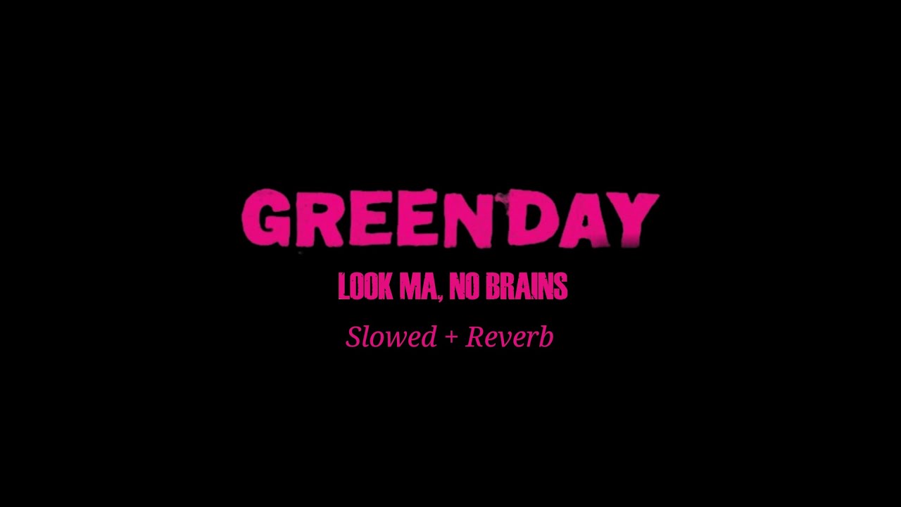 Green Day - Look Ma, No Brains (Slowed + Reverb)