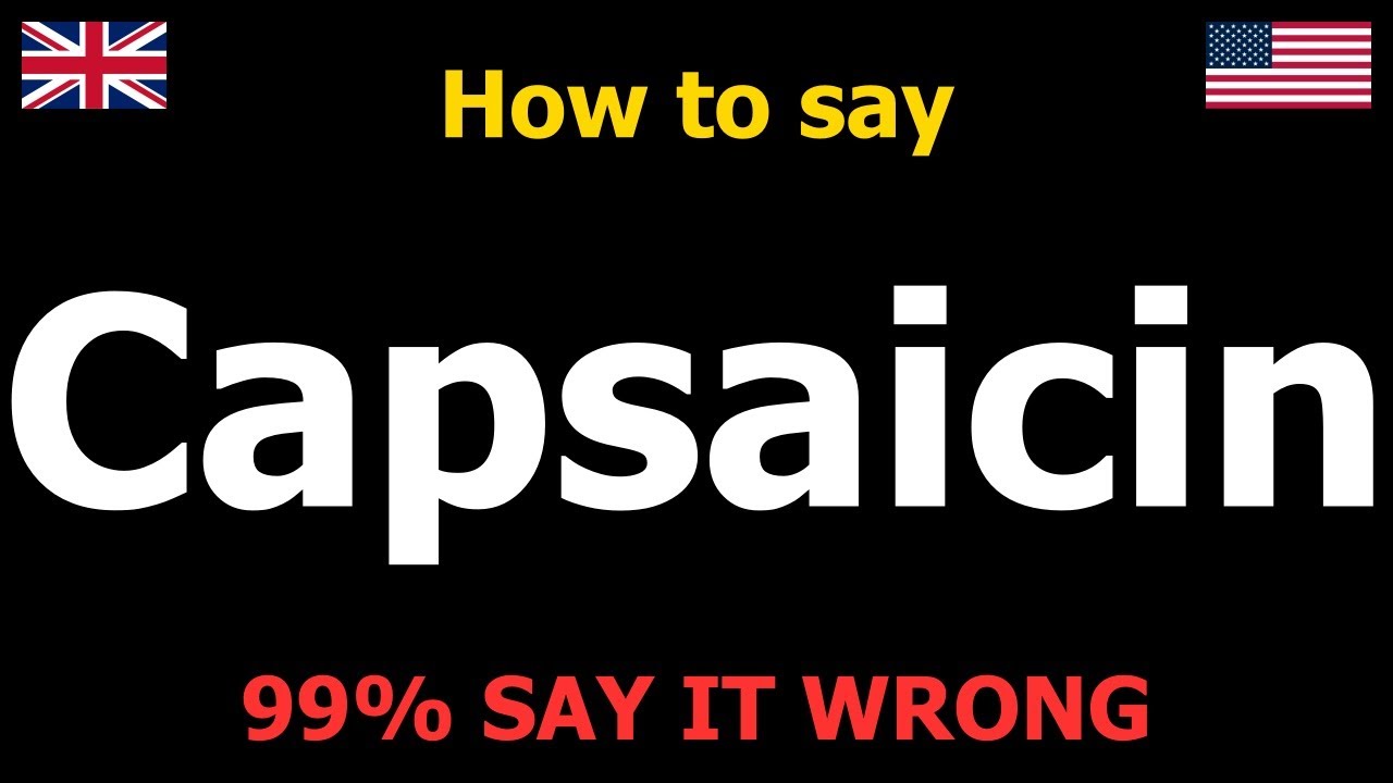 How to PRONOUNCE Capsaicin (Correctly)
