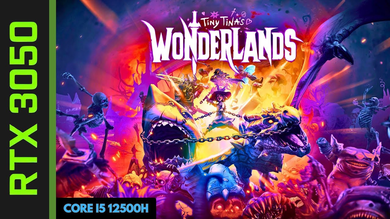 Tiny Tina's Wonderlanls - RTX 3050 Laptop - I5 12500H - 16 GB Ram
