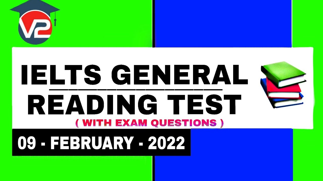 GENERAL IELTS READING PRACTICE TEST | V2 IELTS | 09 - FEBRUARY - 2022