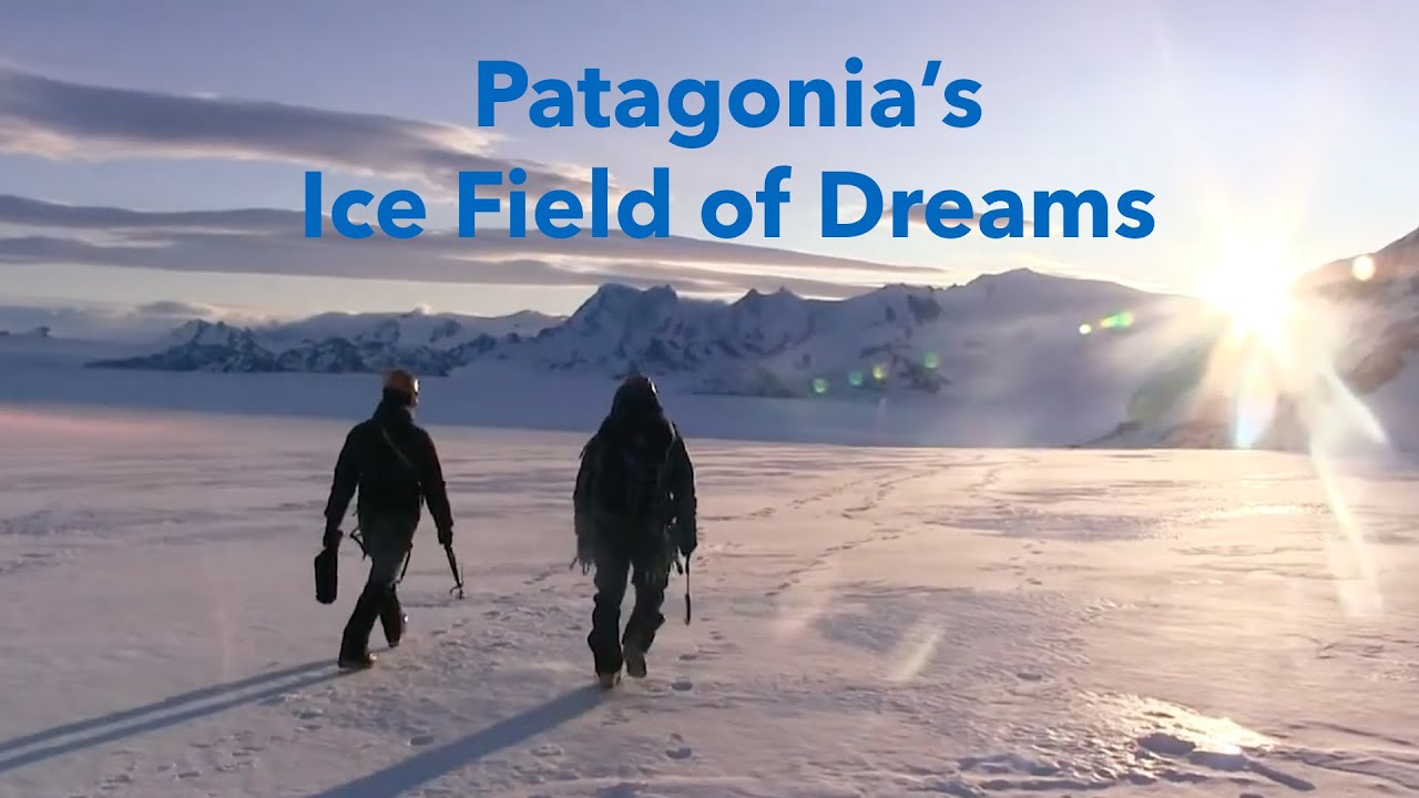 Patagonia's Ice Field of Dreams