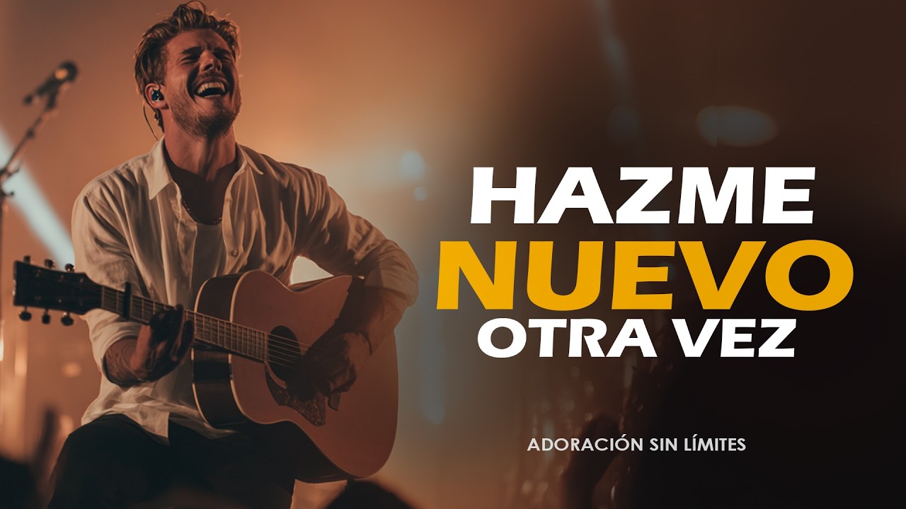 Hazme Nuevo, Mi Dios – Adoración Profunda de Arrepentimiento y Sanidad | Worship 2026